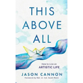 This Above All: How to Live an Artistic Life