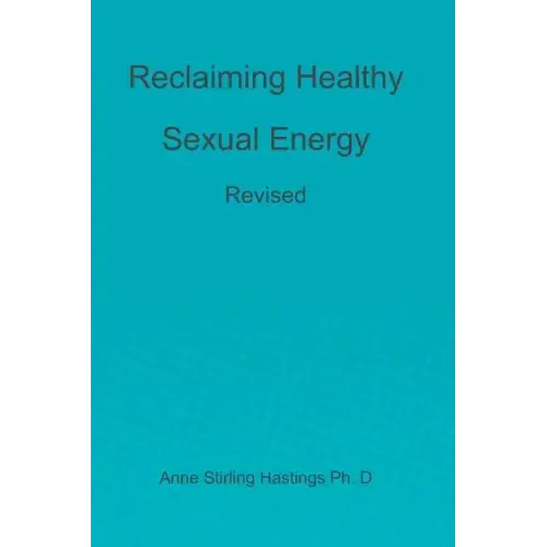 Reclaiming Healthy Sexual Energy: Revised