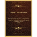 Colonial Laws and Courts: With a Sketch of the Legal Systems of the World and Tables of Conditions of Appeal to the Privy Council (1907)