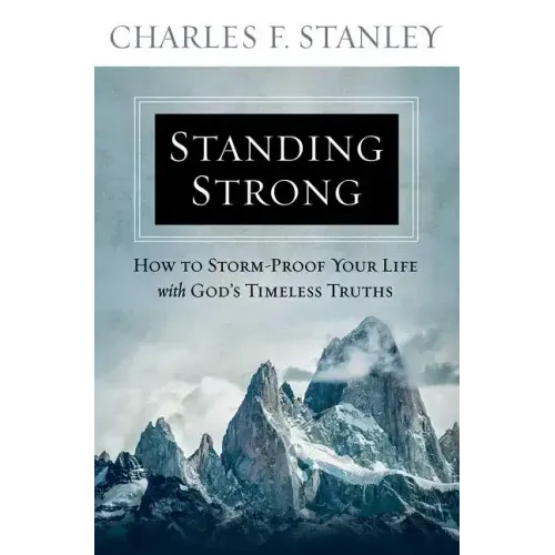 Standing Strong: How to Storm-Proof Your Life with God's Timeless Truths
