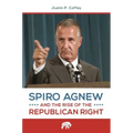Spiro Agnew and the Rise of the Republican Right