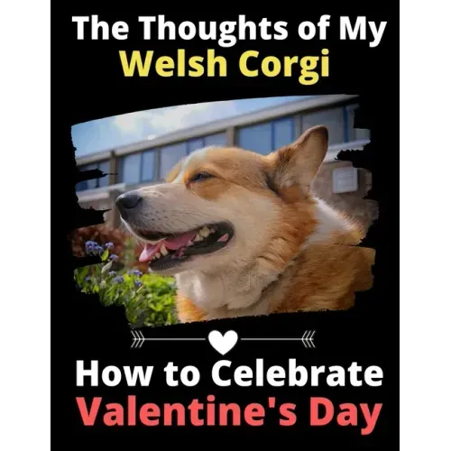 The Thoughts of My Welsh Corgi: How to Celebrate Valentine's Day