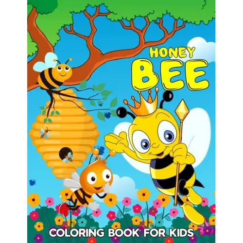 Honey Bee Coloring Book for Kids: Cute, Fun and Relaxing Bee Coloring Activity Book for Boys, Girls, Toddler, Preschooler & Kids Ages 4-8