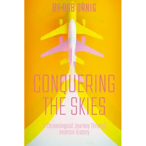 Conquering the Skies: A Chronological Journey Through Aviation History