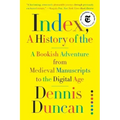 Index, A History of the: A Bookish Adventure from Medieval Manuscripts to the Digital Age