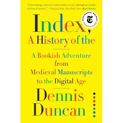 Index, A History of the: A Bookish Adventure from Medieval Manuscripts to the Digital Age