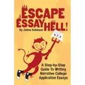 Escape Essay Hell!: A Step-by-Step Guide to Writing Narrative College Application Essays