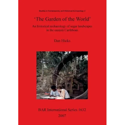 'The Garden of the World': An historical archaeology of sugar landscapes in the eastern Caribbean