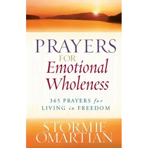 Prayers for Emotional Wholeness: 365 Prayers for Living in Freedom