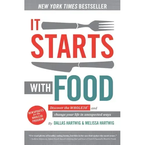 It Starts with Food: Discover the Whole30 and Change Your Life in Unexpected Ways