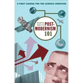 Postmodernism 101: A First Course for the Curious Christian