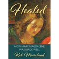 Healed: How Mary Magdelene Was Made Well