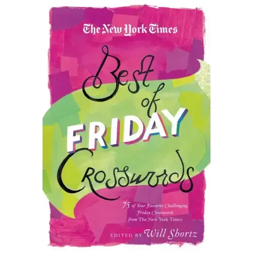 The New York Times Best of Friday Crosswords: 75 of Your Favorite Challenging Friday Puzzles from the New York Times