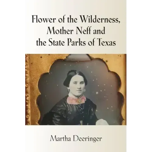 Flower of the Wilderness, Mother Neff and the State Parks of Texas