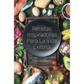 Recetas Inspiradoras Para La Vida Exitosa