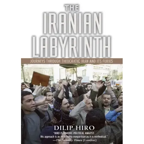 The Iranian Labyrinth: Journeys Through Theocratic Iran and Its Furies