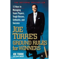 Joe Torre's Ground Rules for Winners: 12 Keys to Managing Team Players, Tough Bosses, Setbacks, and Success