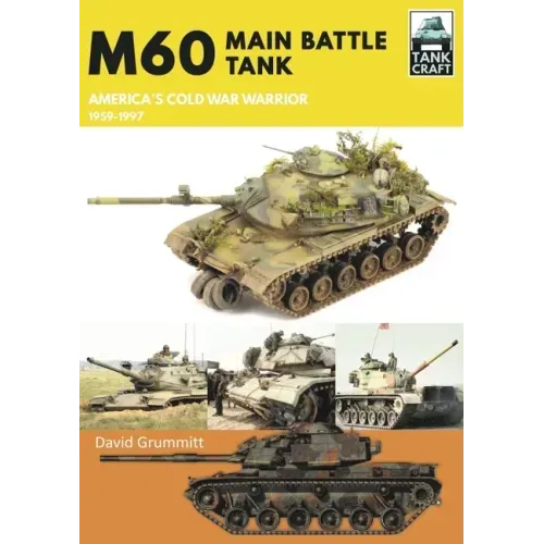 M60: Main Battle Tank America's Cold War Warrior 1959-1997