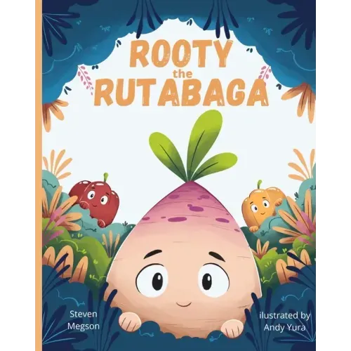 Rooty the Rutabaga: A Story About Vegetables, Inclusion and Seeing the Sunny Side of Life