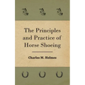 The Principles And Practice Of Horse Shoeing