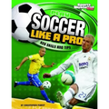 Play Soccer Like a Pro: Key Skills and Tips
