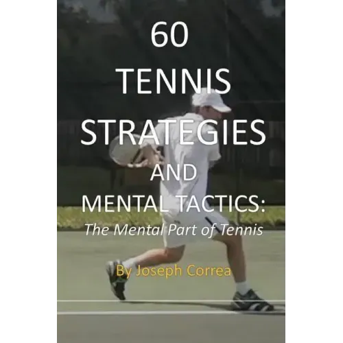 60 Tennis Strategies and Mental Tactics: The Mental Part of Tennis
