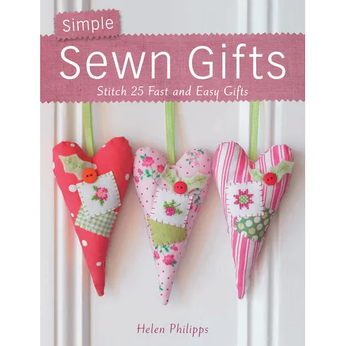 Simple Sewn Gifts: Stitch 25 Fast and Easy Gifts