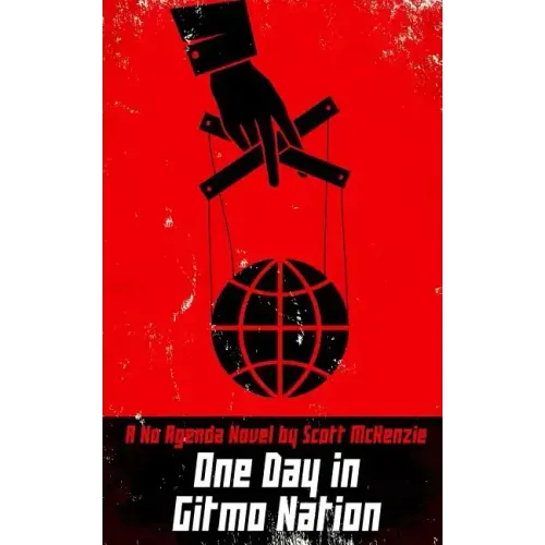 One Day in Gitmo Nation (A No Agenda Novel)