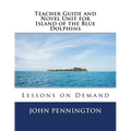 Teacher Guide and Novel Unit for Island of the Blue Dolphins: Lessons on Demand