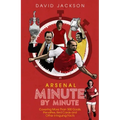 Arsenal Minute by Minute: The Gunners' Most Historic Moments