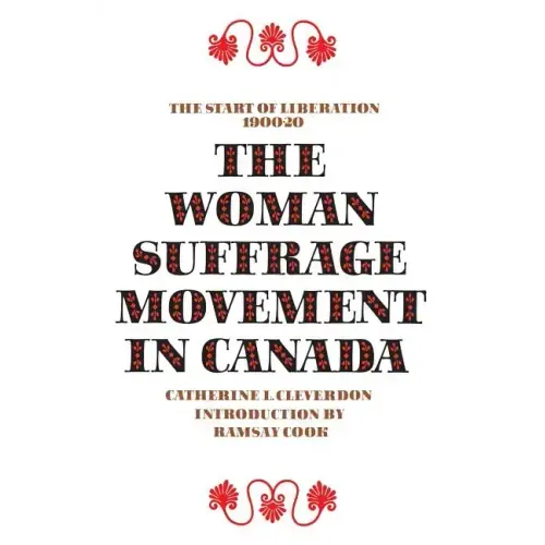 The Woman Suffrage Movement in Canada: Second Edition