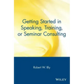 Getting Started in Speaking, Training, or Seminar Consulting