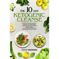 Keto Recipes and Meal Plans For Beginners - The 10 Day Ketogenic Cleanse: Increase Your Metabolism And Detox With These Delicious And Fun Recipes In A