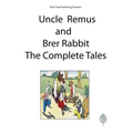 Uncle Remus and Brer Rabbit the Complete Tales