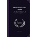 The History Of Great Britain: From The First Invasion Of It By The Romans Under Julius Caesar. Written On A New Plan, Volume 8