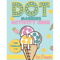 Dot Markers activity book Ice cream for toddler 2-4: Do a dot activity book Ice cream: Easy Guided BIG DOTS, Gift For Toddler 1-3, 2-4, 3-5, Baby, Tod