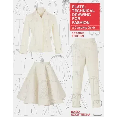 Flats: Technical Drawing for Fashion, Second Edition: A Complete Guide