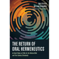 The Return of Oral Hermeneutics: As Good Today as It Was for the Hebrew Bible and First-Century Christianity