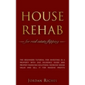 House Rehab: for Real Estate Flipping - The beginners tutorial for investing in a property with due diligence guide and proper fina