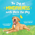 The Joy of Mindfulness with Dorie the Dog: A Kids Book for Ages 4-8. Teaching Self-Regulation, Positivity, Gratitude, and Daily Affirmations