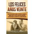 Los Felices Años Veinte: Una Guía Fascinante sobre un Período de Dramático Cambio Social y Político, una Falsa Sensación de Prosperidad y su Im