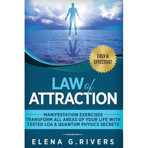Law of Attraction - Manifestation Exercises - Transform All Areas of Your Life with Tested LOA & Quantum Physics Secrets