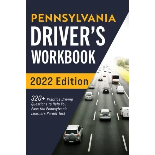 Pennsylvania Driver's Workbook: 320+ Practice Driving Questions to Help You Pass the Pennsylvania Learner's Permit Test
