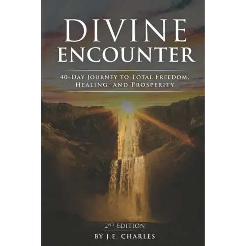 Divine Encounter: 40 Day Journey to total freedom, healing and prosperity