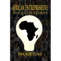 African Entrepreneurs - 50 Success Stories