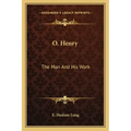 O. Henry: The Man and His Work