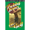 Bobby Jones on Golf: The Classic Instructional by Golf's Greatest Legend