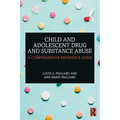 Child and Adolescent Drug and Substance Abuse: A Comprehensive Reference Guide