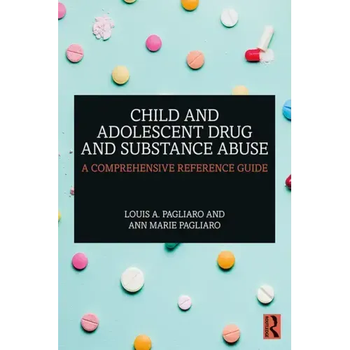 Child and Adolescent Drug and Substance Abuse: A Comprehensive Reference Guide