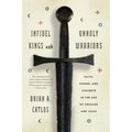 Infidel Kings and Unholy Warriors: Faith, Power, and Violence in the Age of Crusade and Jihad